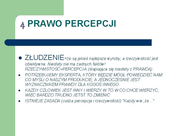 4 PRAWO PERCEPCJI l l ZŁUDZENIE-że są jakieś najlepsze wyroby, a rzeczywistość jest obiektywna.