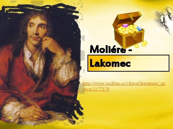 Moliére Lakomec http: //www. rozhlas. cz/vltava/literatura/_zp rava/1177270 