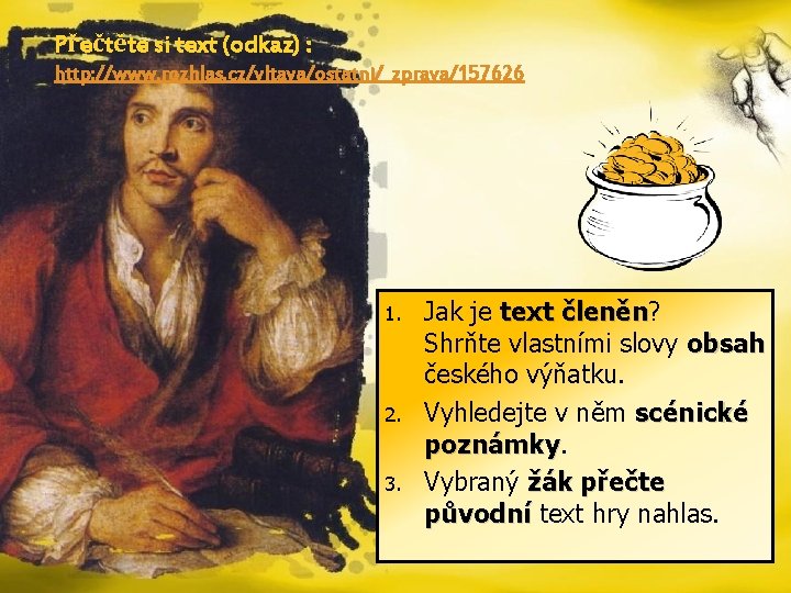 Přečtěte si text (odkaz) : http: //www. rozhlas. cz/vltava/ostatni/_zprava/157626 1. 2. 3. Jak je