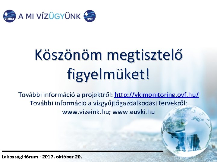 Köszönöm megtisztelő figyelmüket! További információ a projektről: http: //vkimonitoring. ovf. hu/ További információ a