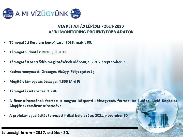 VÉGREHAJTÁS LÉPÉSEI - 2014 -2020 A VKI MONITORING PROJEKT/FŐBB ADATOK • Támogatási Kérelem benyújtása: