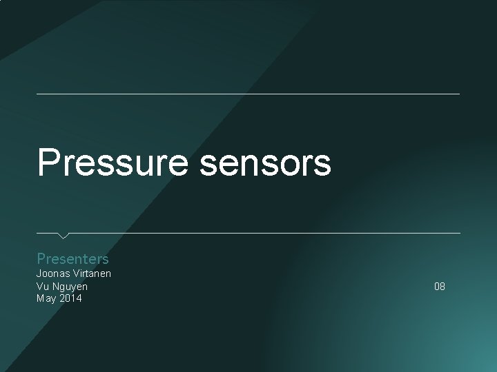 Pressure sensors Presenters Joonas Virtanen Vu Nguyen May 2014 08 