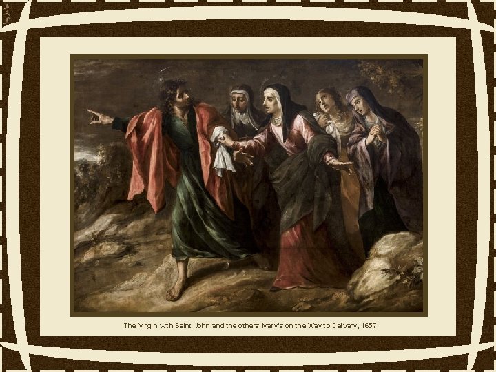 The Virgin with Saint John and the others Mary’s on the Way to Calvary,
