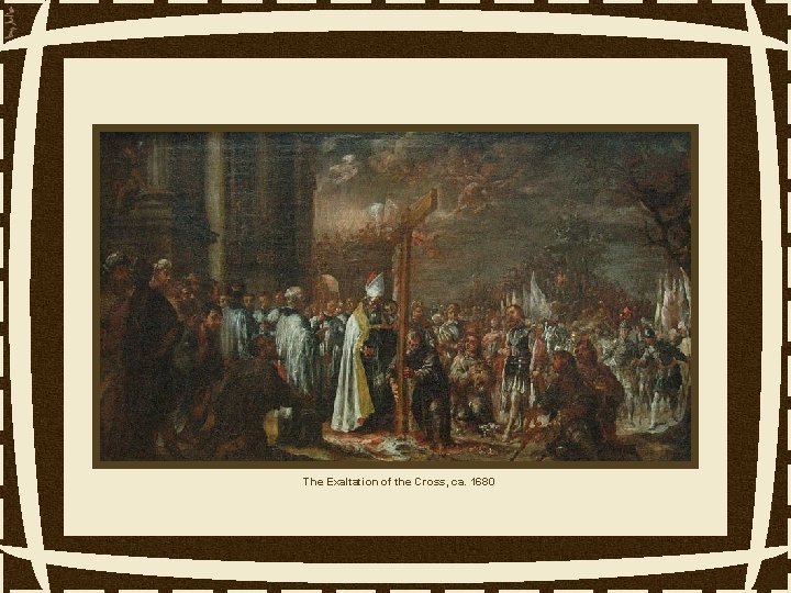 The Exaltation of the Cross, ca. 1680 