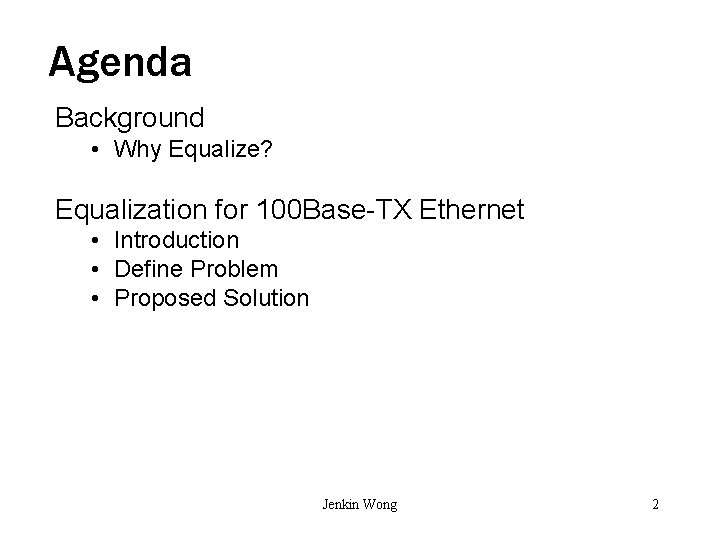 Agenda Background • Why Equalize? Equalization for 100 Base-TX Ethernet • Introduction • Define