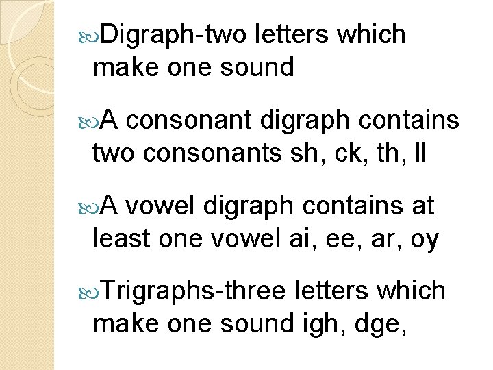 Digraph-two letters which make one sound A consonant digraph contains two consonants sh, Digraph-two letters which make one sound A consonant digraph contains two consonants sh,