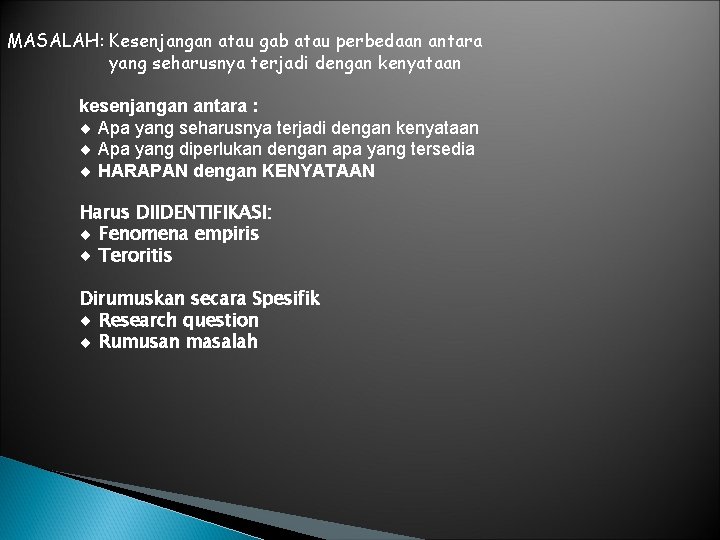 MASALAH: Kesenjangan atau gab atau perbedaan antara yang seharusnya terjadi dengan kenyataan kesenjangan antara MASALAH: Kesenjangan atau gab atau perbedaan antara yang seharusnya terjadi dengan kenyataan kesenjangan antara