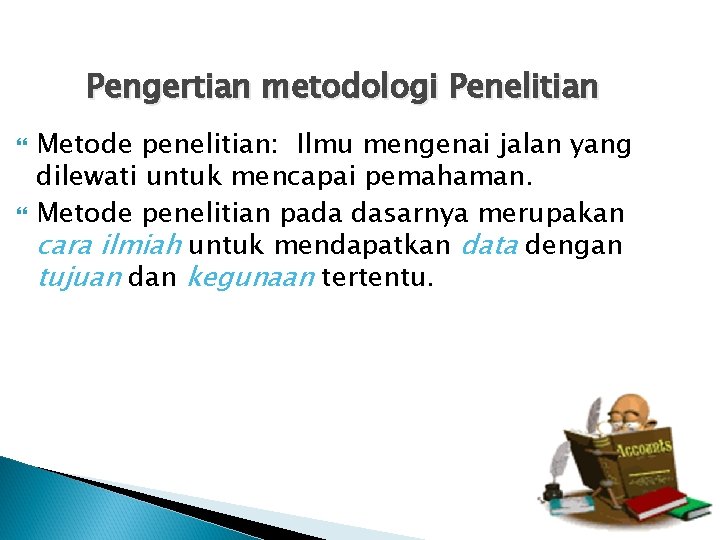 Pengertian metodologi Penelitian Metode penelitian: Ilmu mengenai jalan yang dilewati untuk mencapai pemahaman. Metode Pengertian metodologi Penelitian Metode penelitian: Ilmu mengenai jalan yang dilewati untuk mencapai pemahaman. Metode