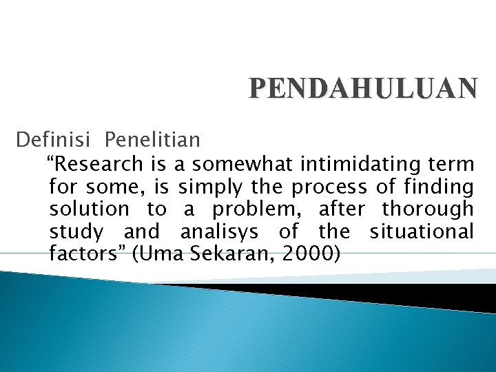 PENDAHULUAN Definisi Penelitian “Research is a somewhat intimidating term for some, is simply the PENDAHULUAN Definisi Penelitian “Research is a somewhat intimidating term for some, is simply the