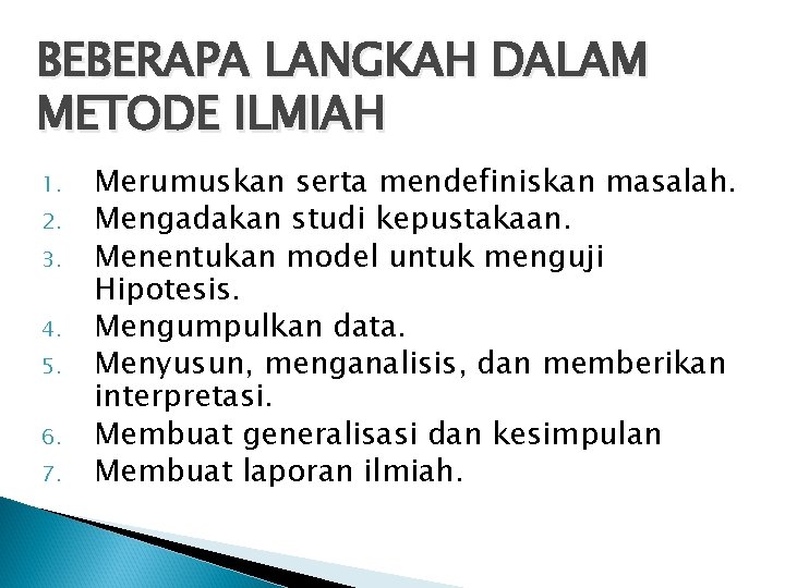 BEBERAPA LANGKAH DALAM METODE ILMIAH 1. 2. 3. 4. 5. 6. 7. Merumuskan serta BEBERAPA LANGKAH DALAM METODE ILMIAH 1. 2. 3. 4. 5. 6. 7. Merumuskan serta
