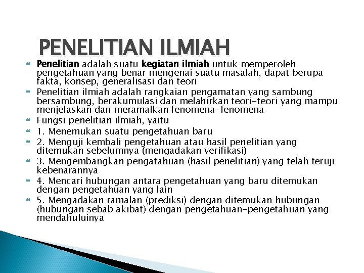 PENELITIAN ILMIAH Penelitian adalah suatu kegiatan ilmiah untuk memperoleh pengetahuan yang benar mengenai PENELITIAN ILMIAH Penelitian adalah suatu kegiatan ilmiah untuk memperoleh pengetahuan yang benar mengenai