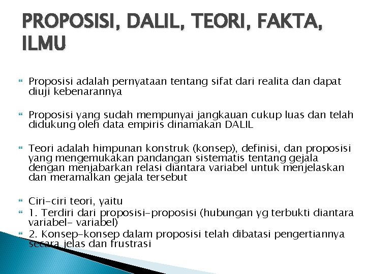 PROPOSISI, DALIL, TEORI, FAKTA, ILMU Proposisi adalah pernyataan tentang sifat dari realita dan dapat PROPOSISI, DALIL, TEORI, FAKTA, ILMU Proposisi adalah pernyataan tentang sifat dari realita dan dapat