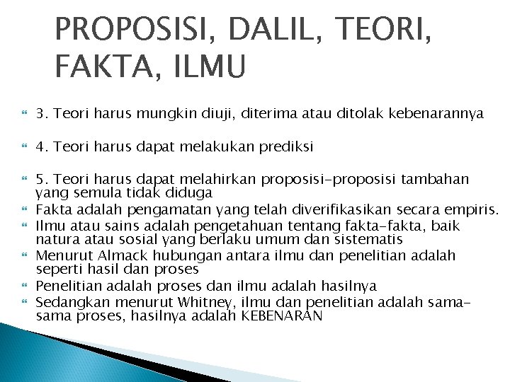 PROPOSISI, DALIL, TEORI, FAKTA, ILMU 3. Teori harus mungkin diuji, diterima atau ditolak kebenarannya PROPOSISI, DALIL, TEORI, FAKTA, ILMU 3. Teori harus mungkin diuji, diterima atau ditolak kebenarannya
