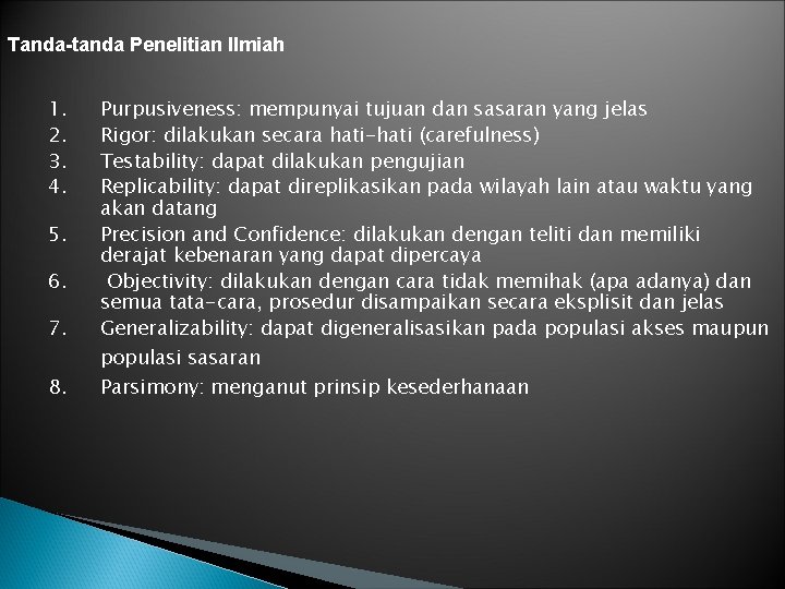 Tanda-tanda Penelitian Ilmiah 1. 2. 3. 4. 5. 6. 7. 8. Purpusiveness: mempunyai tujuan Tanda-tanda Penelitian Ilmiah 1. 2. 3. 4. 5. 6. 7. 8. Purpusiveness: mempunyai tujuan