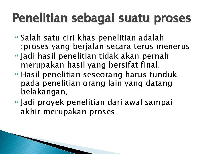 Penelitian sebagai suatu proses Salah satu ciri khas penelitian adalah : proses yang berjalan Penelitian sebagai suatu proses Salah satu ciri khas penelitian adalah : proses yang berjalan