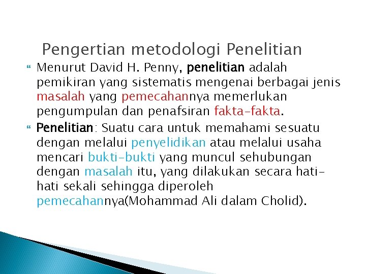 Pengertian metodologi Penelitian Menurut David H. Penny, penelitian adalah pemikiran yang sistematis mengenai berbagai Pengertian metodologi Penelitian Menurut David H. Penny, penelitian adalah pemikiran yang sistematis mengenai berbagai