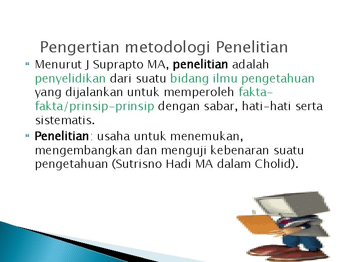 Pengertian metodologi Penelitian Menurut J Suprapto MA, penelitian adalah penyelidikan dari suatu bidang ilmu Pengertian metodologi Penelitian Menurut J Suprapto MA, penelitian adalah penyelidikan dari suatu bidang ilmu