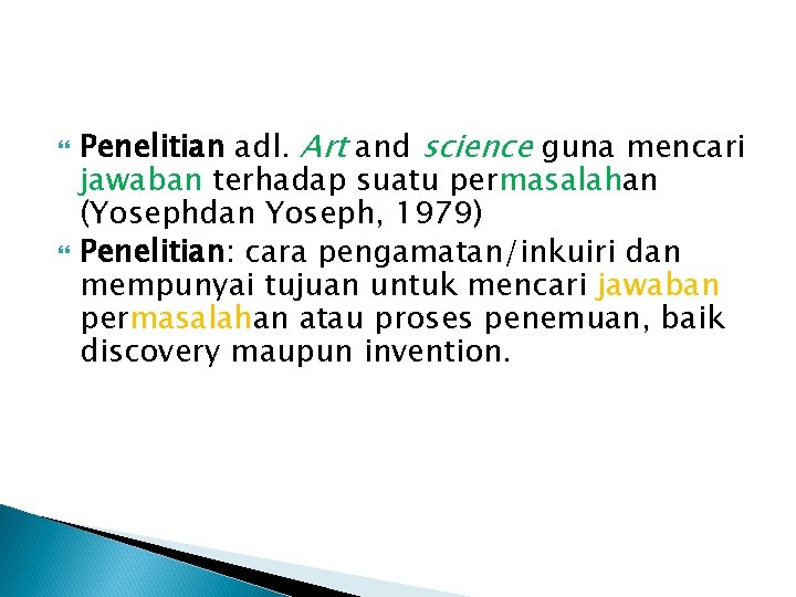 Penelitian adl. Art and science guna mencari jawaban terhadap suatu permasalahan (Yosephdan Yoseph, Penelitian adl. Art and science guna mencari jawaban terhadap suatu permasalahan (Yosephdan Yoseph,