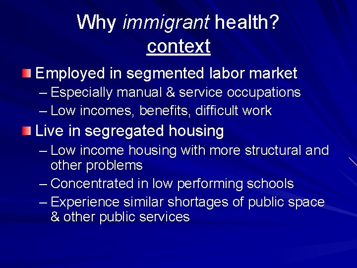 Why immigrant health? context Employed in segmented labor market – Especially manual & service