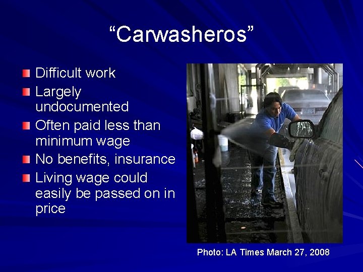 “Carwasheros” Difficult work Largely undocumented Often paid less than minimum wage No benefits, insurance