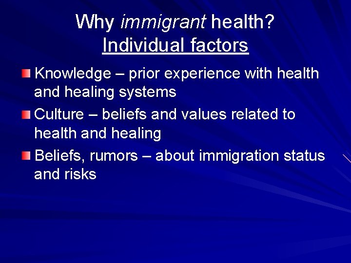 Why immigrant health? Individual factors Knowledge – prior experience with health and healing systems