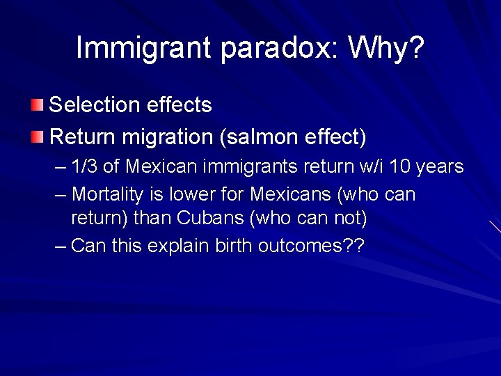 Immigrant paradox: Why? Selection effects Return migration (salmon effect) – 1/3 of Mexican immigrants
