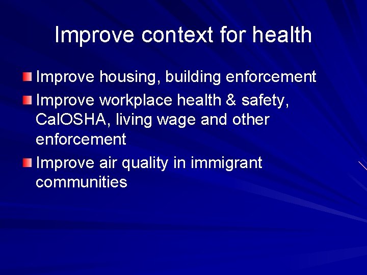 Improve context for health Improve housing, building enforcement Improve workplace health & safety, Cal.