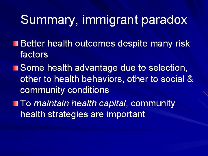 Summary, immigrant paradox Better health outcomes despite many risk factors Some health advantage due