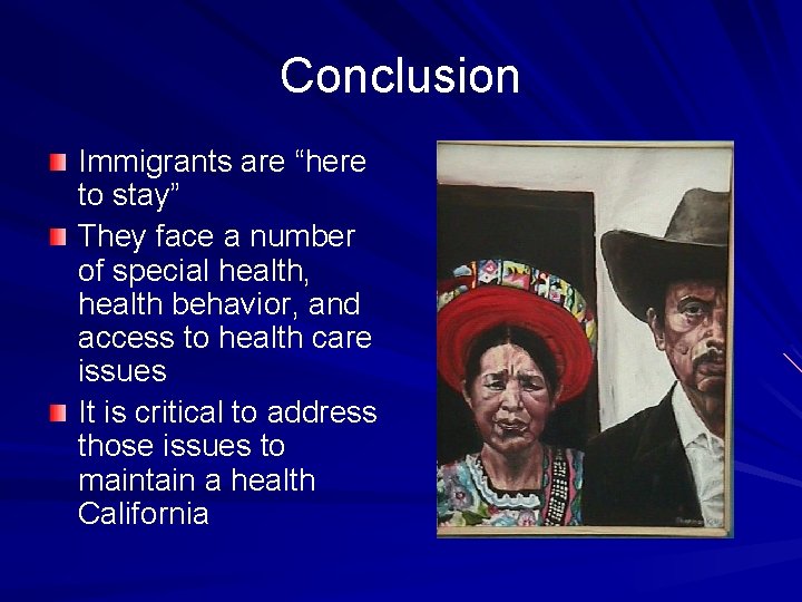 Conclusion Immigrants are “here to stay” They face a number of special health, health