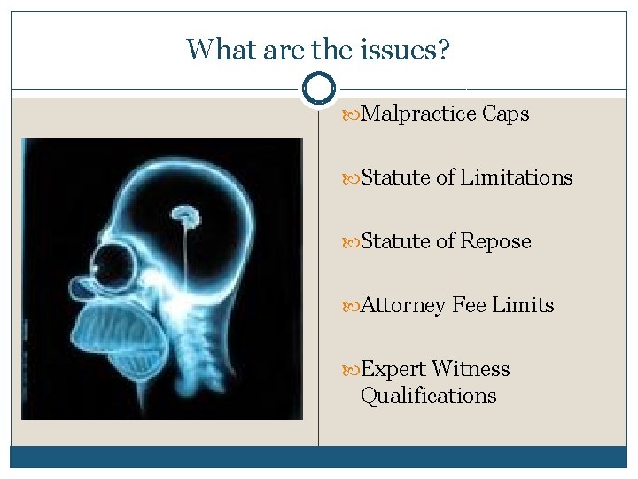 What are the issues? Malpractice Caps Statute of Limitations Statute of Repose Attorney Fee
