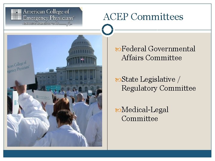 ACEP Committees Federal Governmental Affairs Committee State Legislative / Regulatory Committee Medical-Legal Committee 