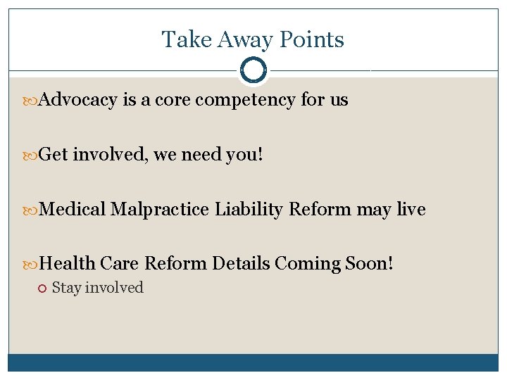 Take Away Points Advocacy is a core competency for us Get involved, we need