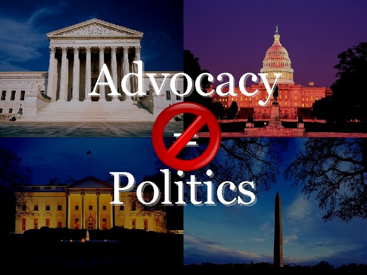 Advocacy = Politics 