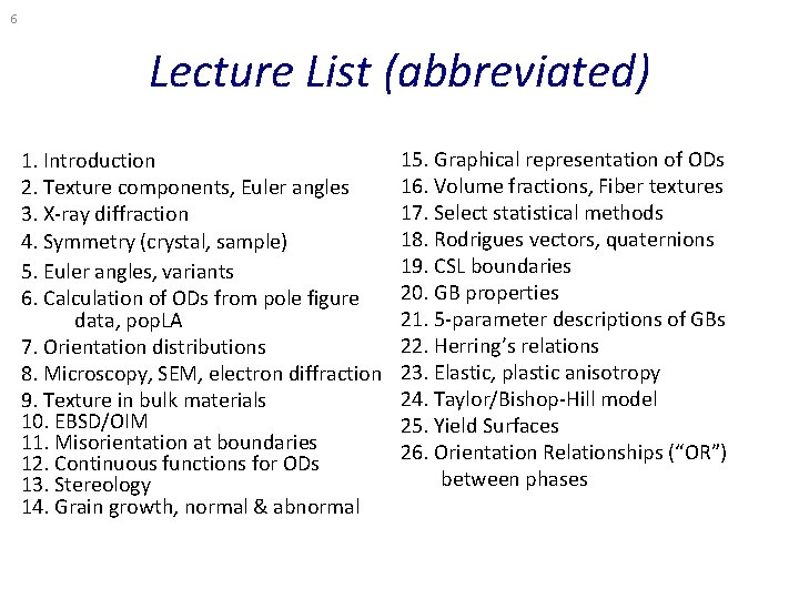 6 Lecture List (abbreviated) 1. Introduction 2. Texture components, Euler angles 3. X-ray diffraction 6 Lecture List (abbreviated) 1. Introduction 2. Texture components, Euler angles 3. X-ray diffraction