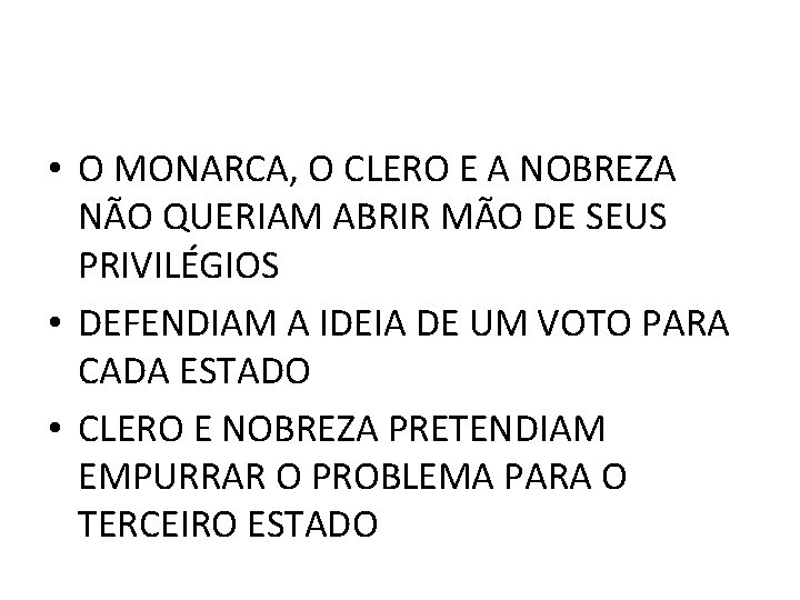  • O MONARCA, O CLERO E A NOBREZA NÃO QUERIAM ABRIR MÃO DE