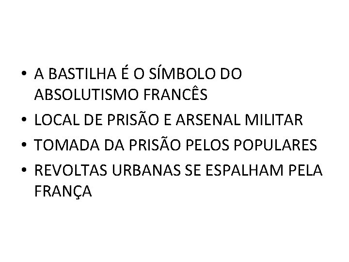  • A BASTILHA É O SÍMBOLO DO ABSOLUTISMO FRANCÊS • LOCAL DE PRISÃO