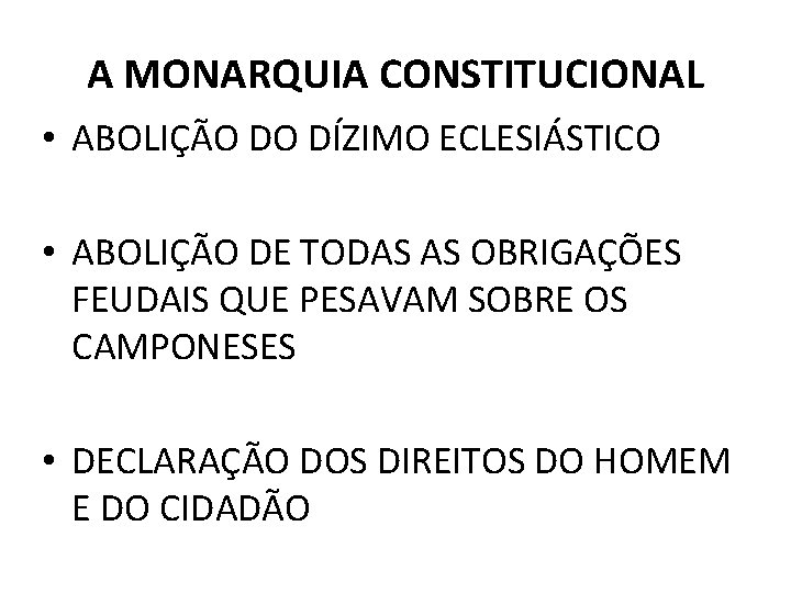 A MONARQUIA CONSTITUCIONAL • ABOLIÇÃO DO DÍZIMO ECLESIÁSTICO • ABOLIÇÃO DE TODAS AS OBRIGAÇÕES