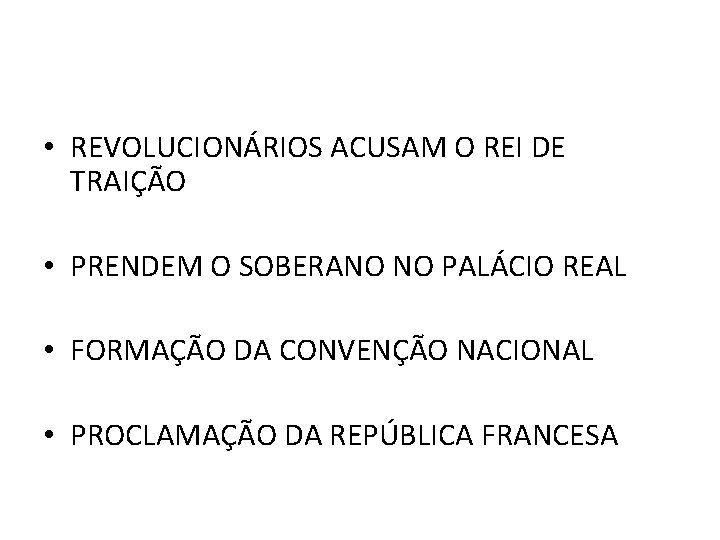  • REVOLUCIONÁRIOS ACUSAM O REI DE TRAIÇÃO • PRENDEM O SOBERANO NO PALÁCIO