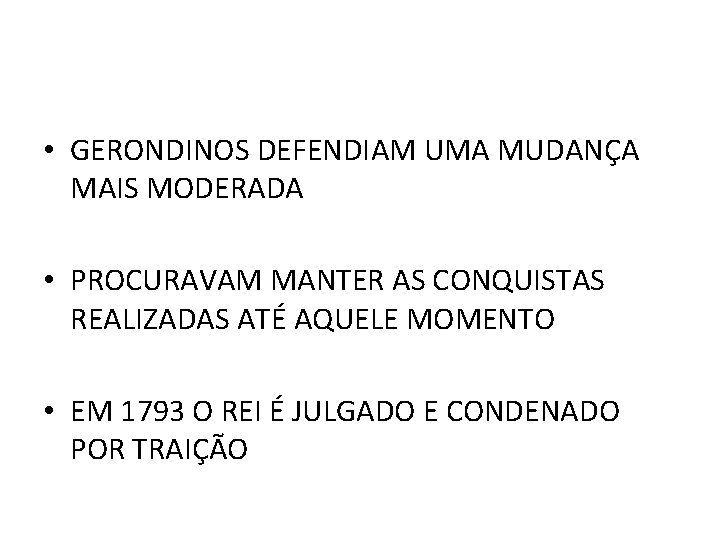  • GERONDINOS DEFENDIAM UMA MUDANÇA MAIS MODERADA • PROCURAVAM MANTER AS CONQUISTAS REALIZADAS