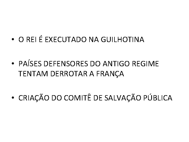  • O REI É EXECUTADO NA GUILHOTINA • PAÍSES DEFENSORES DO ANTIGO REGIME