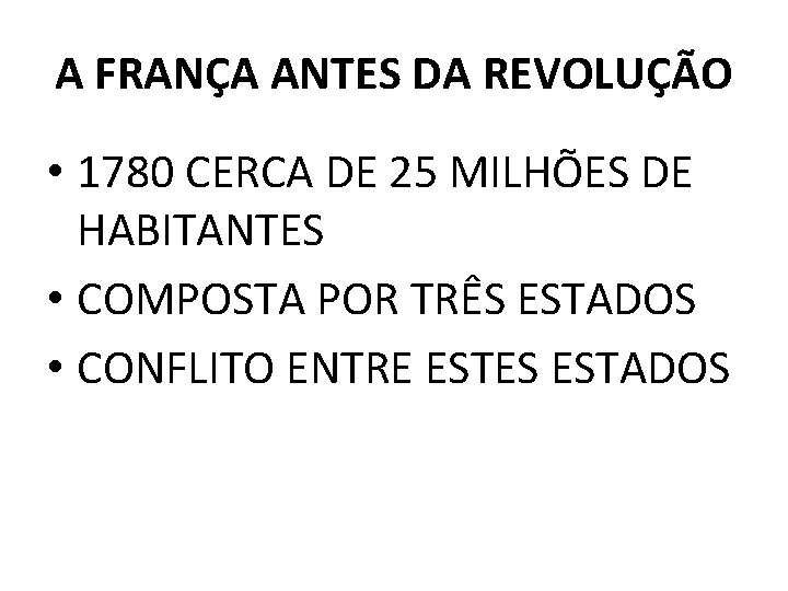 A FRANÇA ANTES DA REVOLUÇÃO • 1780 CERCA DE 25 MILHÕES DE HABITANTES •