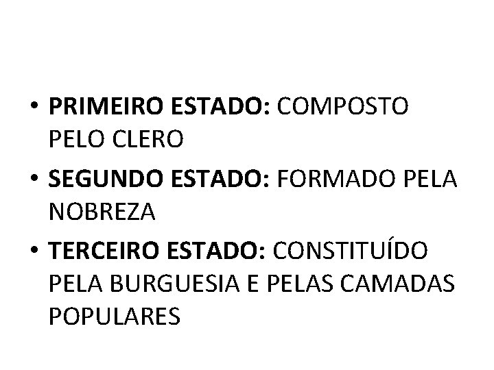  • PRIMEIRO ESTADO: COMPOSTO PELO CLERO • SEGUNDO ESTADO: FORMADO PELA NOBREZA •