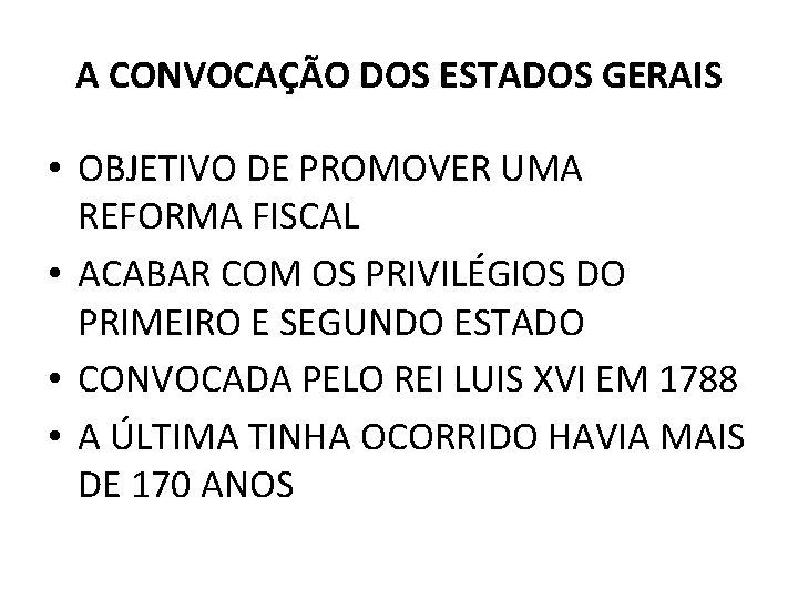 A CONVOCAÇÃO DOS ESTADOS GERAIS • OBJETIVO DE PROMOVER UMA REFORMA FISCAL • ACABAR