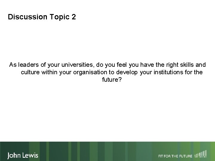 Discussion Topic 2 As leaders of your universities, do you feel you have the