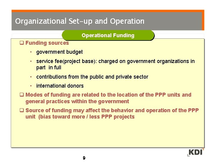 Organizational Set-up and Operational Funding q Funding sources • government budget • service fee(project