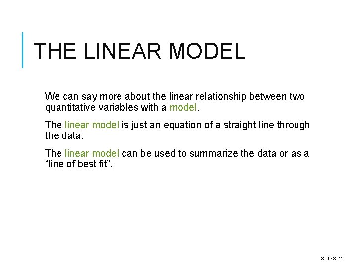 THE LINEAR MODEL We can say more about the linear relationship between two quantitative THE LINEAR MODEL We can say more about the linear relationship between two quantitative