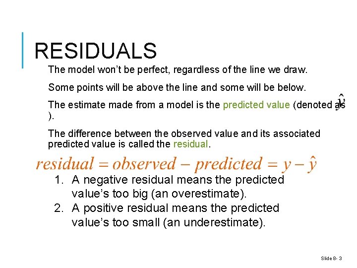 RESIDUALS The model won’t be perfect, regardless of the line we draw. Some points RESIDUALS The model won’t be perfect, regardless of the line we draw. Some points
