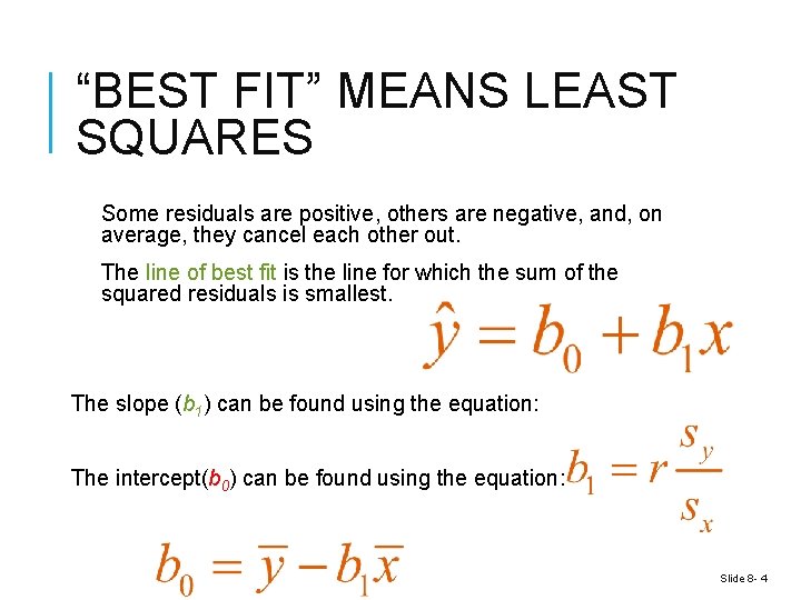 “BEST FIT” MEANS LEAST SQUARES Some residuals are positive, others are negative, and, on “BEST FIT” MEANS LEAST SQUARES Some residuals are positive, others are negative, and, on