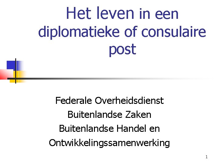 Het leven in een diplomatieke of consulaire post Federale Overheidsdienst Buitenlandse Zaken Buitenlandse Handel