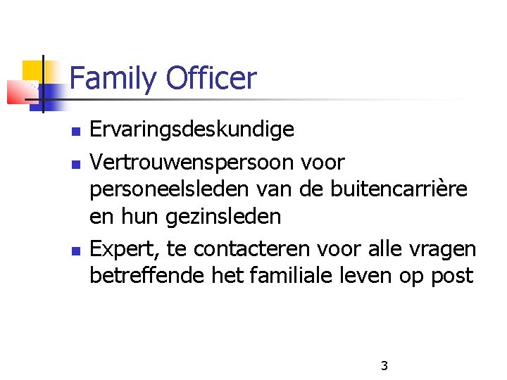 Family Officer Ervaringsdeskundige Vertrouwenspersoon voor personeelsleden van de buitencarrière en hun gezinsleden Expert, te